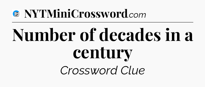 Number of decades in a century Crossword Clue