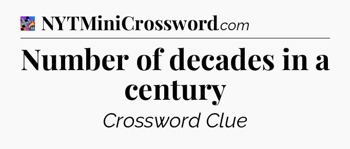 Number of decades in a century Crossword Clue