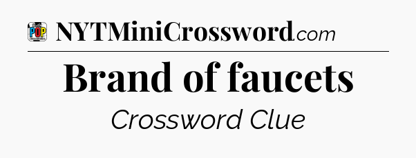 Brand of faucets Crossword Clue