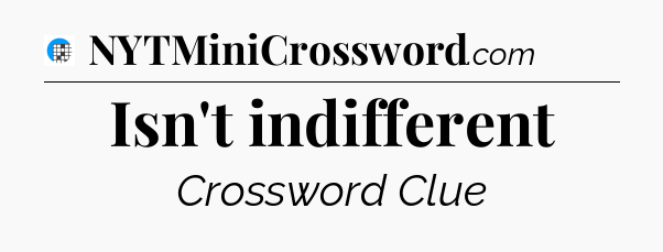 Isn't indifferent Crossword Clue