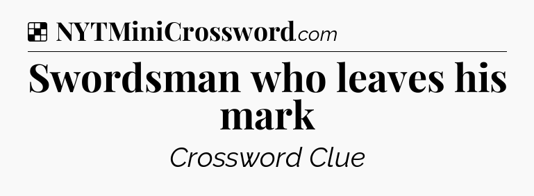 Solution: Swordsman who leaves his mark - NYT Crossword