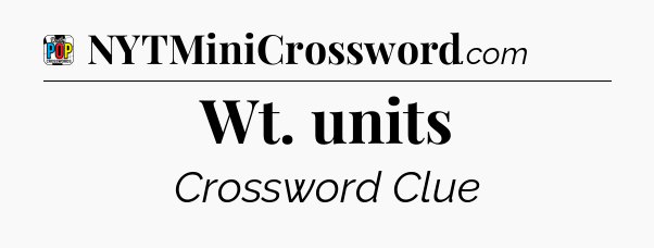 Wt. units Crossword Clue