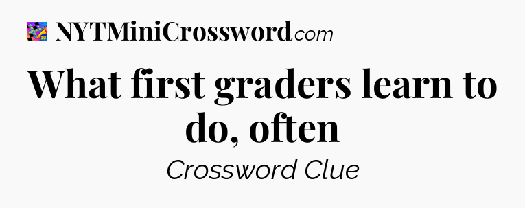 What first graders learn to do, often Crossword Clue