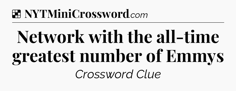 Solution: Network with the all-time greatest number of Emmys - NYT Crossword