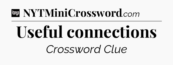Useful connections Crossword Clue