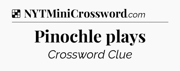 Solution: Pinochle plays - NYT Crossword