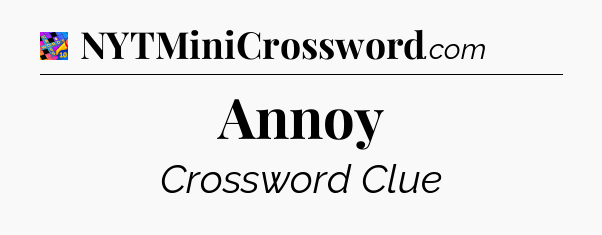 Annoy Crossword Clue