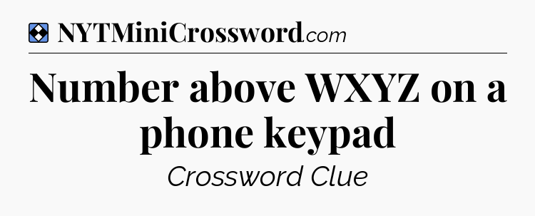 Solution: Number above WXYZ on a phone keypad - NYT Mini Crossword