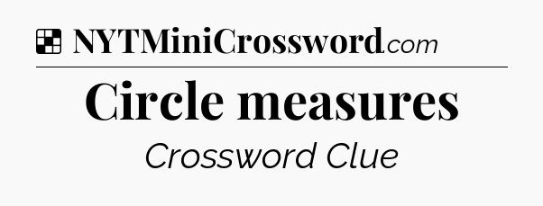 Solution: Circle measures - NYT Crossword