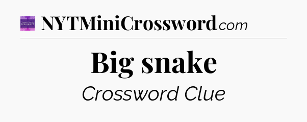 Big snake - Thomas Joseph Crossword