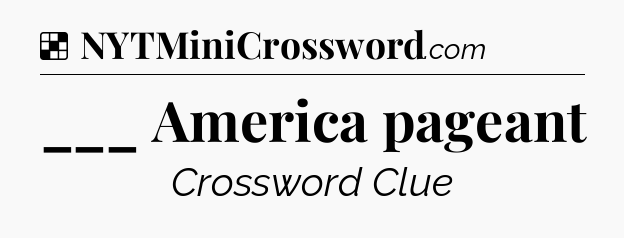 Solution: ___ America pageant - NYT Crossword