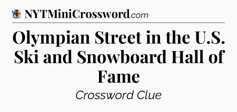 Olympian Street in the U.S. Ski and Snowboard Hall of Fame Crossword Clue