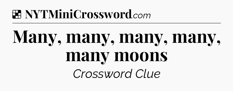 Solution: Many, many, many, many, many moons - NYT Crossword