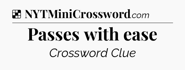 Solution: Passes with ease - NYT Crossword