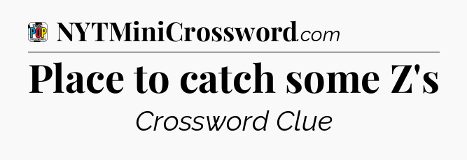 Place to catch some Z's Crossword Clue