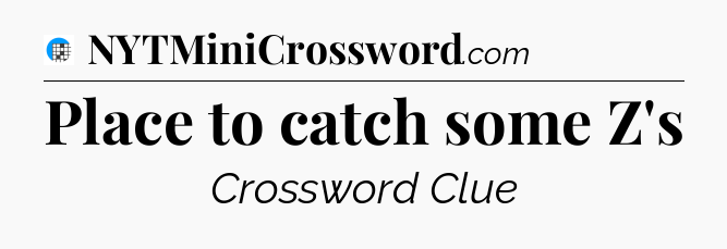 Place to catch some Z's Crossword Clue