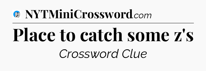 Place to catch some z's Crossword Clue