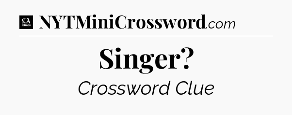 Singer - LA Times Crossword