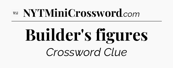 Builder's figures - WSJ Crossword