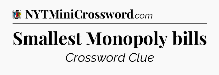 Smallest Monopoly bills Crossword Clue