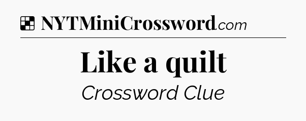 Solution: Like a quilt - NYT Crossword