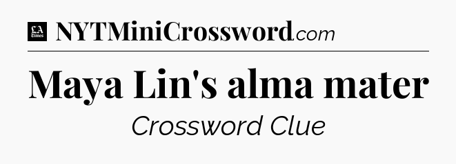 Maya Lin's alma mater - LA Times Crossword