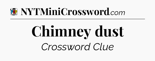 Chimney dust Crossword Clue