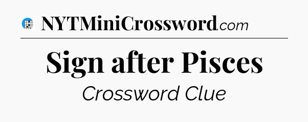 Sign after Pisces Crossword Clue