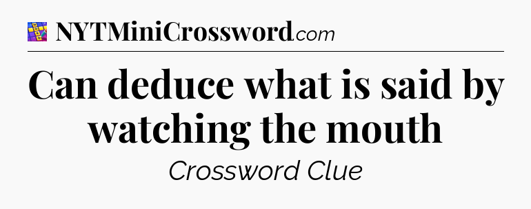 Can deduce what is said by watching the mouth Codycross