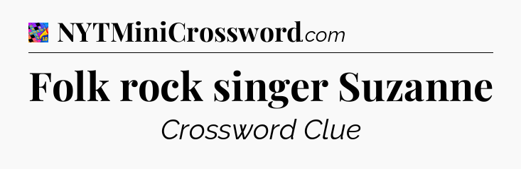 Folk rock singer Suzanne Crossword Clue