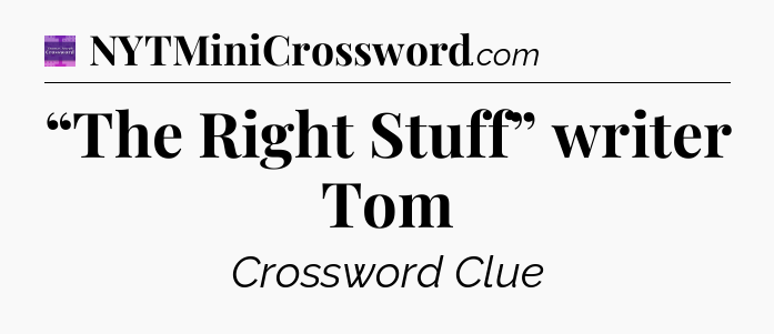 “The Right Stuff” writer Tom - Thomas Joseph Crossword