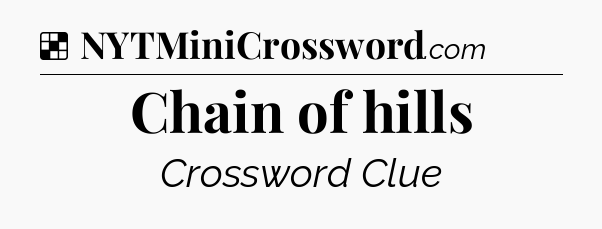Solution: Chain of hills - NYT Crossword