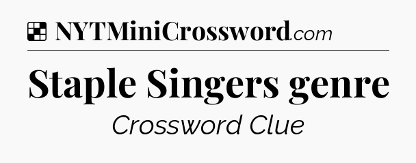 Solution: Staple Singers genre - NYT Crossword