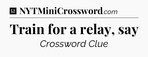 Train for a relay, say - LA Times Crossword