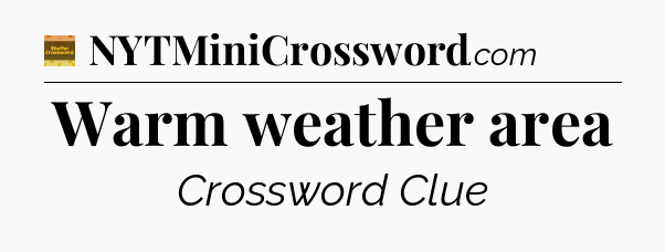 Warm weather area - Eugene Sheffer Crossword
