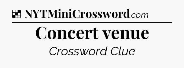Solution: Concert venue - NYT Crossword