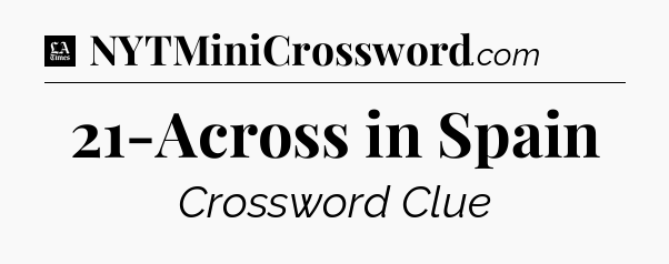 21-Across in Spain - LA Times Crossword