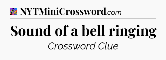 Sound of a bell ringing Crossword Clue