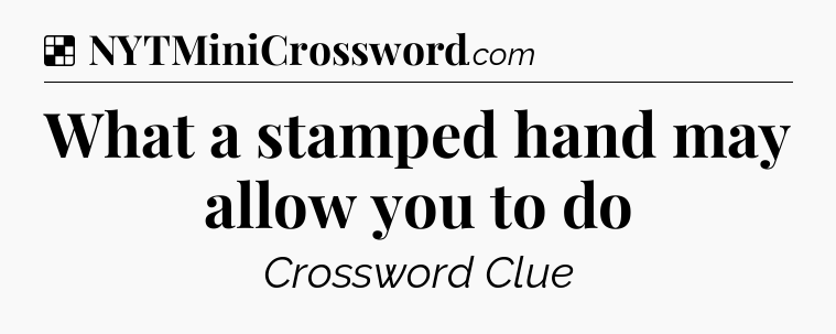 Solution: What a stamped hand may allow you to do - NYT Crossword