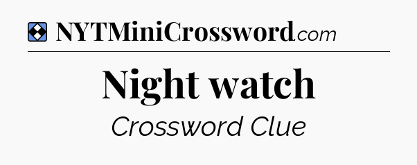 Solution: Night watch - NYT Mini Crossword