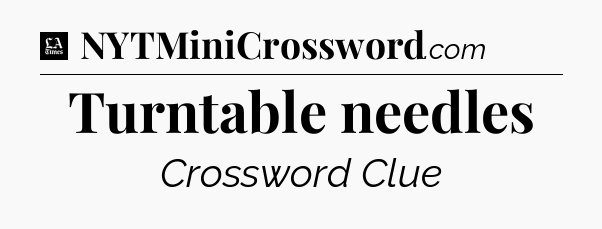 Turntable needles - LA Times Crossword