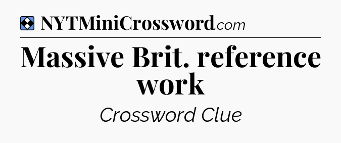 Solution: Massive Brit. reference work - NYT Mini Crossword