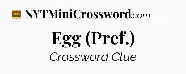 Egg (Pref.) - Eugene Sheffer Crossword