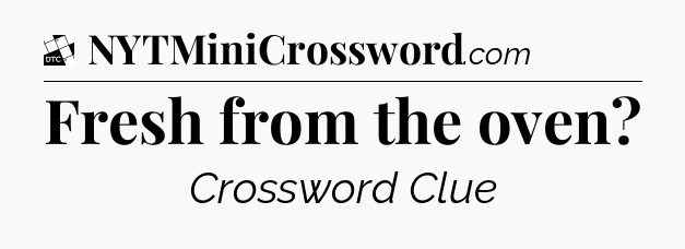 Fresh from the oven - Daily Themed Classic Crossword