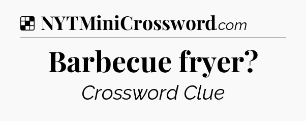 Solution: Barbecue fryer - NYT Crossword