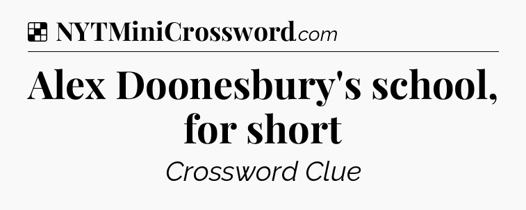 Solution: Alex Doonesbury's school, for short - NYT Crossword