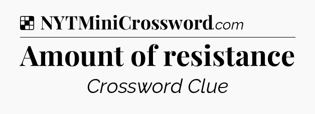 Solution: Amount of resistance - NYT Crossword