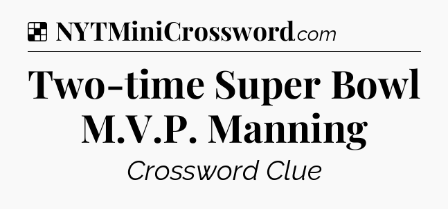 Solution: Two-time Super Bowl M.V.P. Manning - NYT Crossword