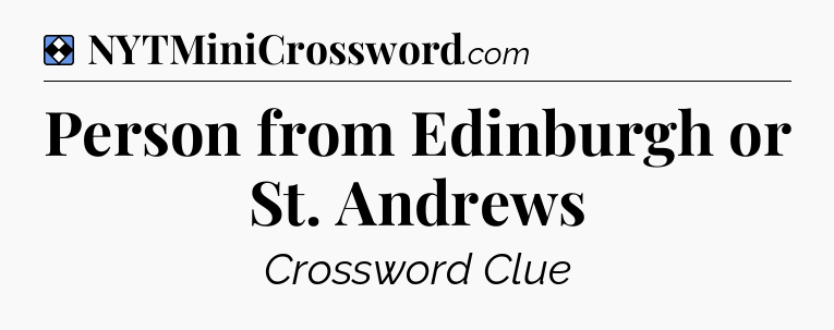 Solution: Person from Edinburgh or St. Andrews - NYT Mini Crossword