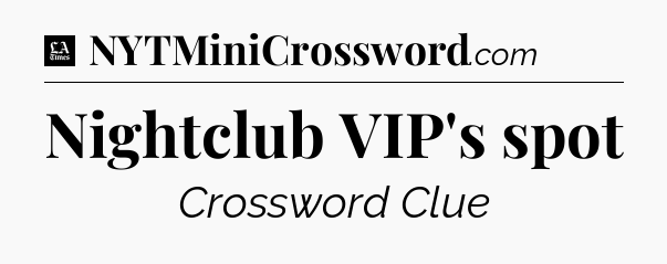 Nightclub VIP's spot - LA Times Crossword